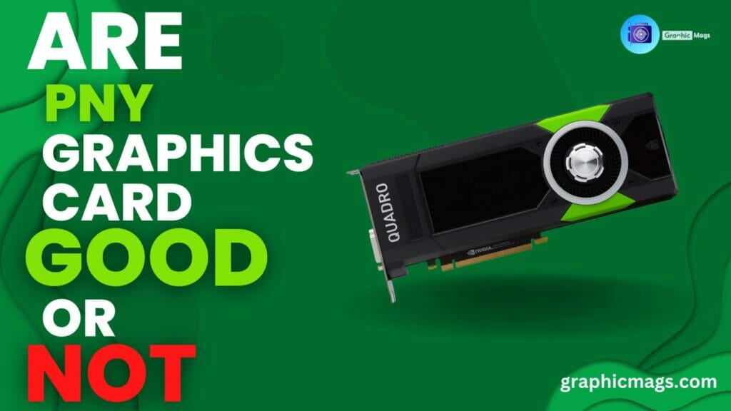 Are PNY Graphics Card Good