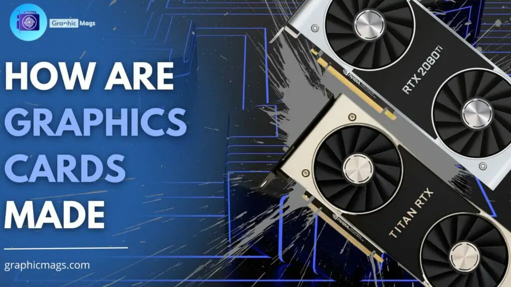 How Are Graphics Cards Made